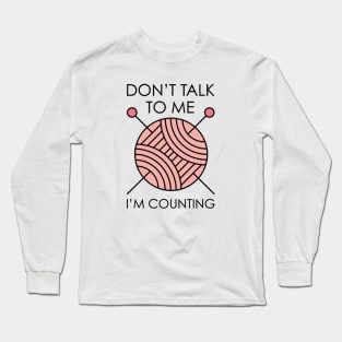 Don’t Talk To Me I’m Counting Long Sleeve T-Shirt